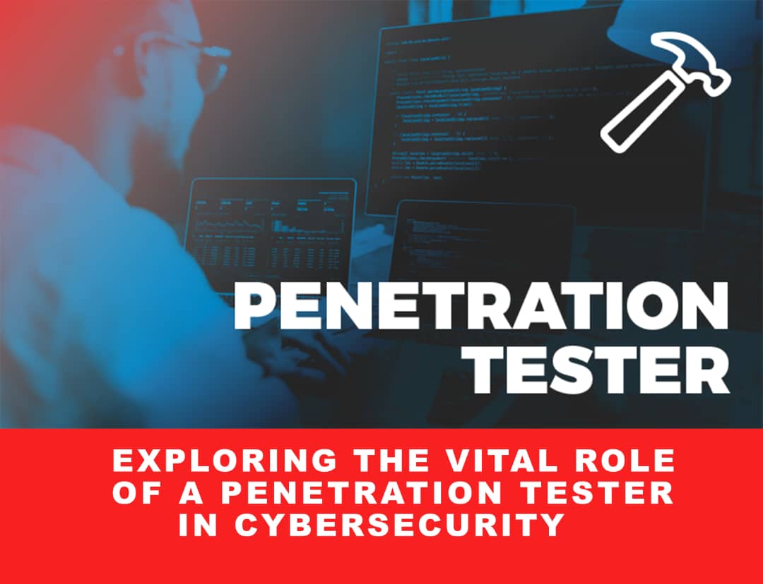 Exploring the Vital Role of a Penetration Tester in Cybersecurity